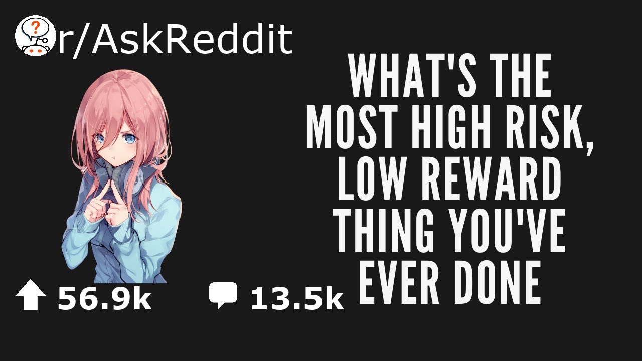 What's the most high risk, low reward thing you've ever done?(r ...