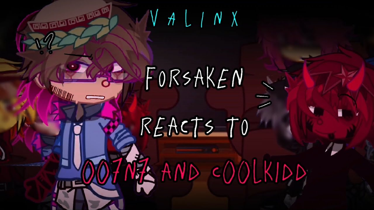 Forsaken reacts to 007n7 and c00lkidd| MOSTLY 007N7+a bit of noli| VALINX|(1/2)| READ DESC|