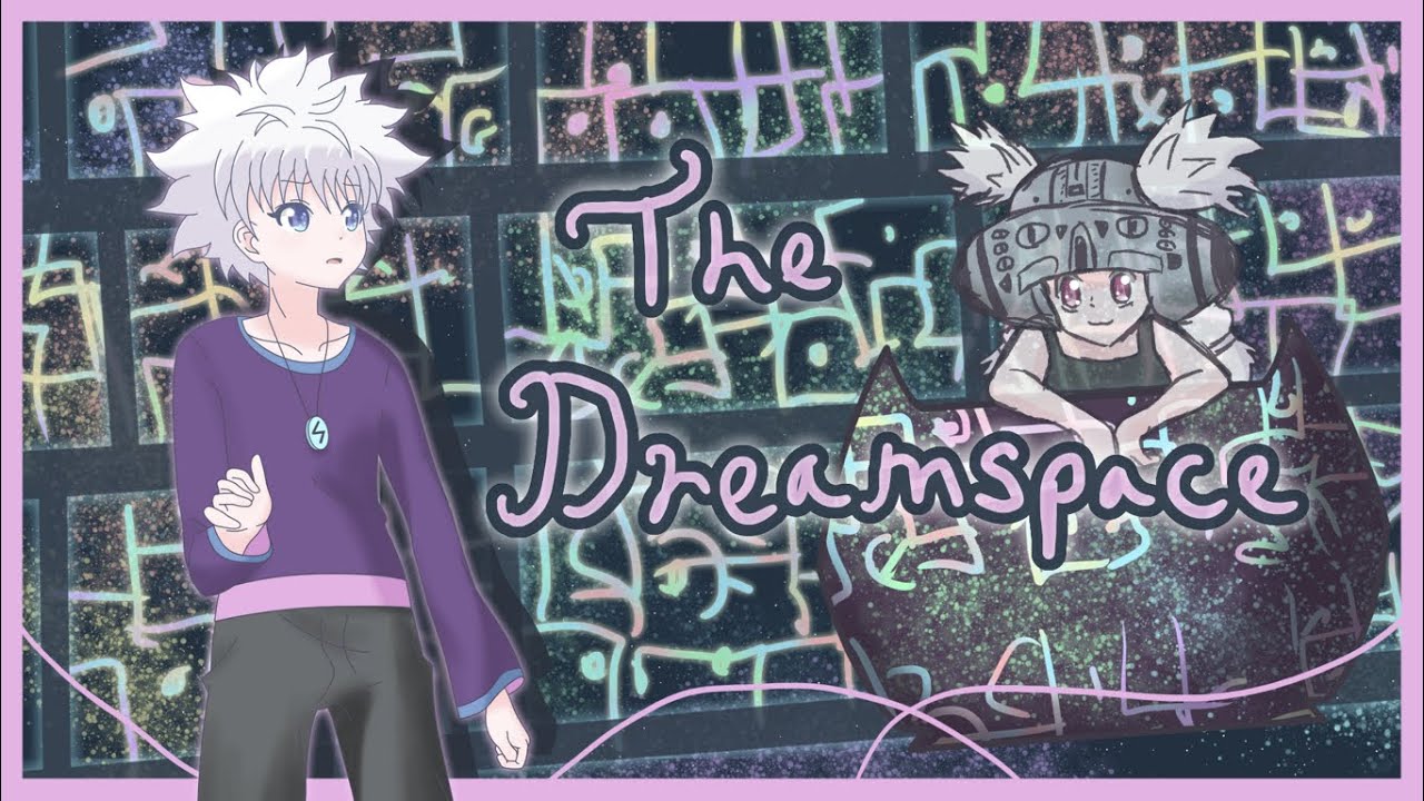 【HxH Dreams 8】 The Dreamspace