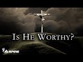 Is he worthy lyrics  andrew peterson