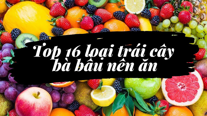 Bà bầu nên ăn loại trái cây nào năm 2024