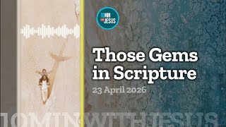 Those Gems in Scripture - April 23rd 2026