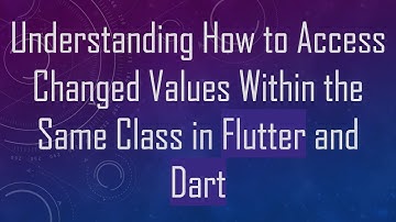 Understanding How to Access Changed Values Within the Same Class in Flutter and Dart