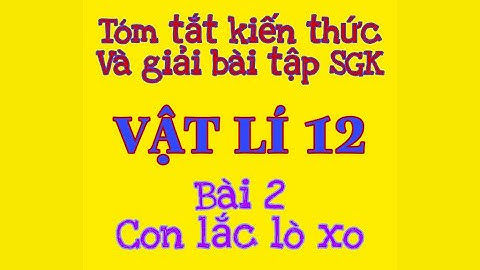 VẬT LÍ 12: BÀI 2 - CON LẮC LÒ XO