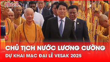 Chủ tịch nước Lương Cường tham dự Lễ khai mạc Đại lễ Phật đản Vesak Liên Hợp Quốc 2025 tại TP.HCM