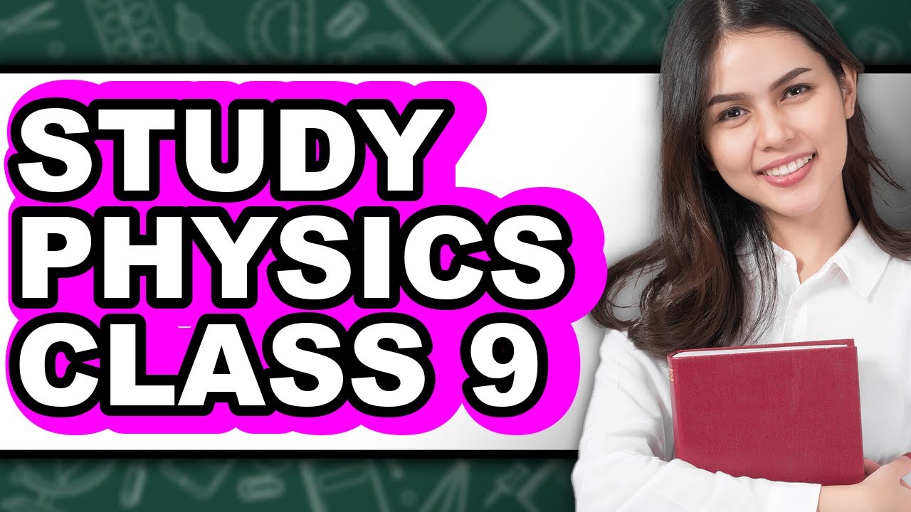 How to Study Physics Class 9 - Easy Guide - YouTube