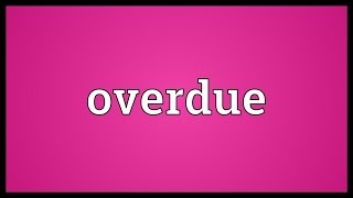 Overdue Meaning