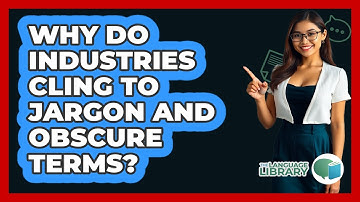 Why Do Industries Cling To Jargon And Obscure Terms? - The Language Library