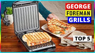 Best George Foreman Grills 2023: In-Depth Buyer's Guide