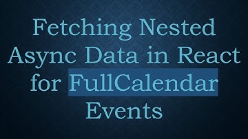 Fetching Nested Async Data in React for FullCalendar Events