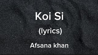 Koi si | Lyrics | Afsana khan song