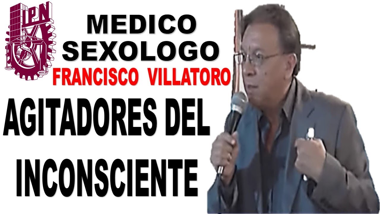 SEXOLOGO FRANCISCO VILLATORO - AGITADORES DEL INCONSCIENTE