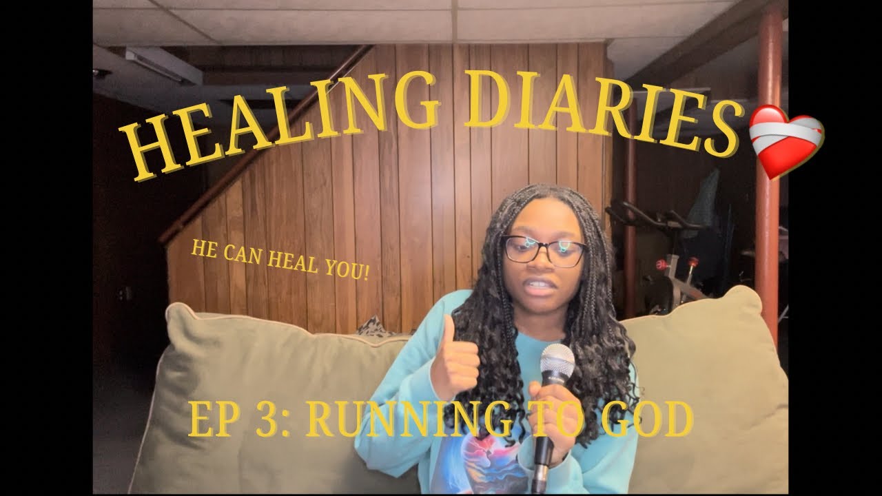 Healing Diaries | Ep 3- Running to God