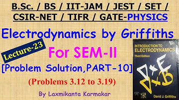 Lecture-23=Electrodynamics by Griffiths  (Prob. 3.12 to 3.19 Solution, Part-10) by Laxmikanta Sir