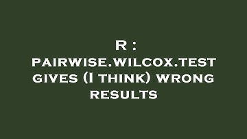 R : pairwise.wilcox.test gives (I think) wrong results