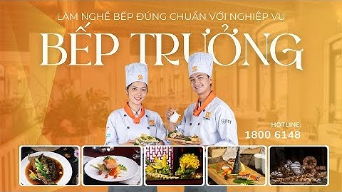 Muốn làm đầu bếp thì học trường nào năm 2024