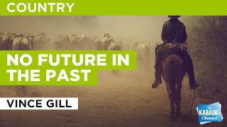 Video thumbnail of "No Future In The Past : Vince Gill | Karaoke with Lyrics"