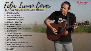 17 LAGU POPULER TERBAIK | MESIN WAKTU, MELUKIS SENJA | FULL ALBUM COVER FELIX IRWAN