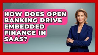 How Does Open Banking Drive Embedded Finance In SaaS? - All About SaaS Finance