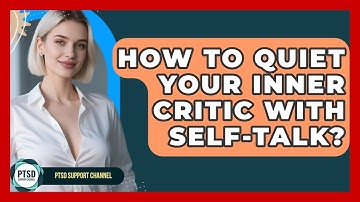 How To Quiet Your Inner Critic With Self-Talk? - PTSD Support Channel