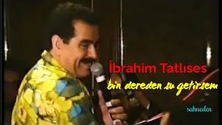 İbrahim Tatlıses ' Bin Dereden Su Getirsem ' Sahneden Resimi