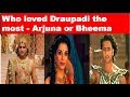 Who loved Draupadi the most Arjuna or Bheema || Arjuna and Draupadi || Bhima and Draupadi