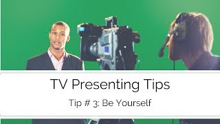 TV Presenting Tips - Be yourself