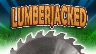 WE CAN NOW DESTROY EVERY TREE IN ONE HIT! - LUMBERJACKED