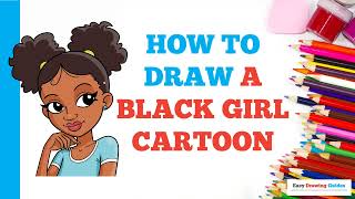 How to Draw a Black Girl Cartoon: Easy Step by Step Drawing Tutorial for Beginners