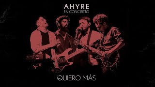 Video thumbnail of "AHYRE - QUIERO MÁS (En Concierto)"