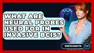 What Are Neural Probes Used For In Invasive BCIs? - Neurotech Insight Pro