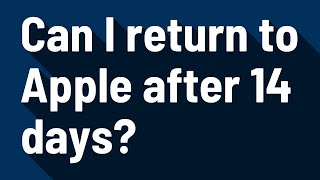 Can I return to Apple after 14 days?