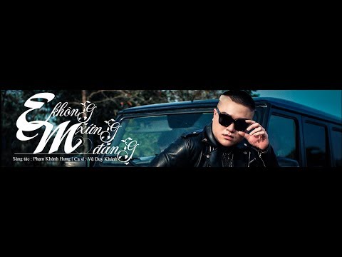 EM KHÔNG XỨNG ĐÁNG- #EMKHONGXUNGDANG- VŨ DUY KHÁNH -OFFICIAL MUSIC VIDEO
