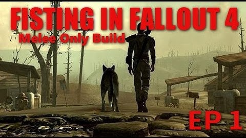 Fallout 4- FISTING IN FALLOUT- Melee Only Build Ep 1