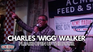 Charles "Wigg" Walker - "Please Open Up the Door" - Live from Acme Feed & Seed