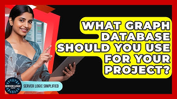 What Graph Database Should You Use For Your Project? - Server Logic Simplified