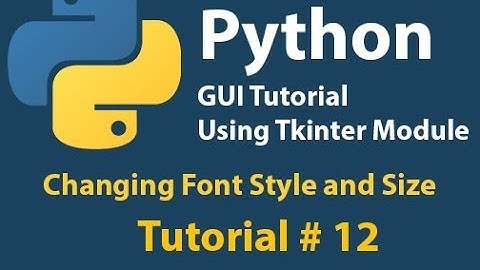 Python GUI: How to change Font Style and Size in Python Using Tkinter Tutorial# 12