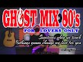 Ghost Mix 80s Love Song Nonstop Remix For Lovers Only