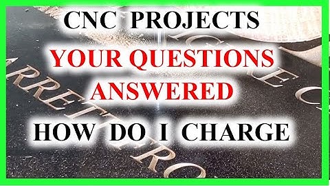 Q & A - How To Charge For CNC Projects, What Projects To Make