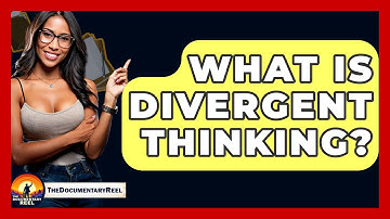What Is Divergent Thinking? - The Documentary Reel