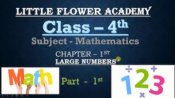 Chapter - 1 : Large Numbers | Part -1 | Mathematics | Class - 4th | LITTLE FLOWER ACADEMY