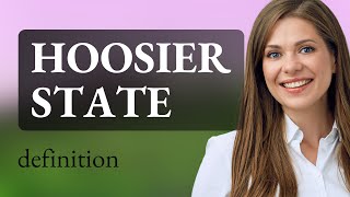 Hoosier state • what is HOOSIER STATE meaning