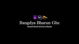 BANGDYA BHARUN GHE SOUND CHECK DJ VARRY REMIX