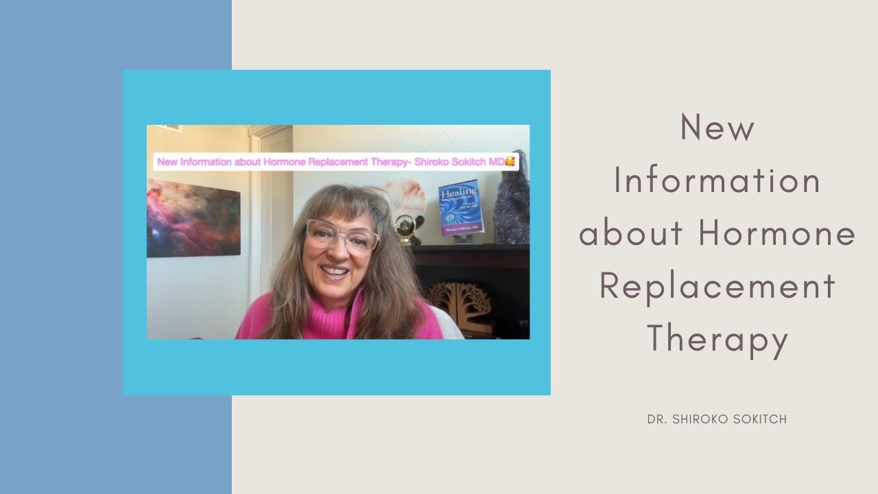 New Information about Hormone Replacement Therapy | Dr. Shiroko Sokitch