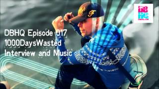 DBHQ Episode 017 1000DaysWasted Interview and Music! (Audio)