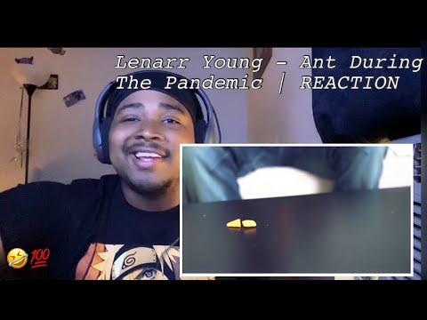 Lenarr Young - Ant During The Pandemic | REACTION