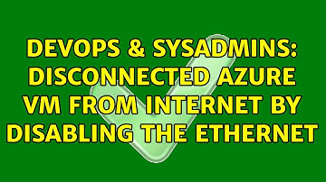 DevOps & SysAdmins: Disconnected Azure VM from internet by disabling the ethernet