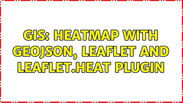 GIS: Heatmap with GeoJSON, Leaflet and Leaflet.heat plugin