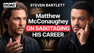 EXPOSED: Matthew McConaughey On Sabotaging His Career | StevenBartlett