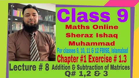 Maths Online Class 9 Chapter # 1 Exercise # 1.3 Addition & Subtraction of Matrices (Q# 1,2 & 3)